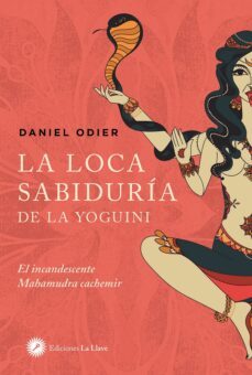 la loca sabiduria de la yoguini: el incandescente mahamudra cachemir-9788416145720