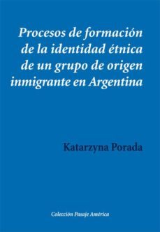 procesos de formacion de la identidad etnica de un grupo de orige n inmigrante en argentina-katarzyna porada-9788416335220