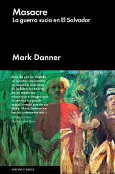 masacre: la guerra sucia en el salvador-mark danner-9788416420520