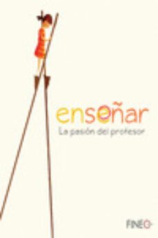 enseñar: la pasion del profesor-silvia garza garza-9788416470020