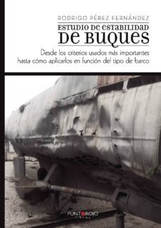 estudio de estabilidad de buques, desde los criterios usados mas importantes hasta como aplicarlos en funcion del tipo de barco-9788416513420