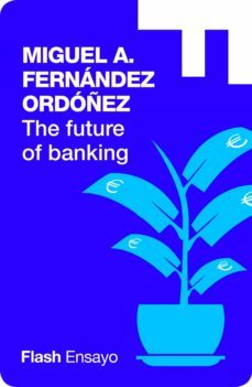 the future of banking (flash ensayo) (ebook)-miguel a. fernandez ordoñez-9788416628520