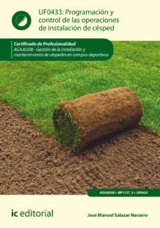 (i.b.d.) agaj0308 programación y control de las operaciones de instalacion de césped. gestión de la instalación y mantenimiento de céspedes en campos deportivos-jose manuel salazar navarro-9788416758920