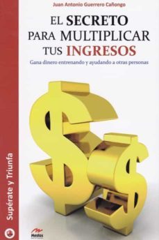 el secreto para multiplicar tus ingresos: gana dinero entrenando y ayudando a otras personas-9788416775620