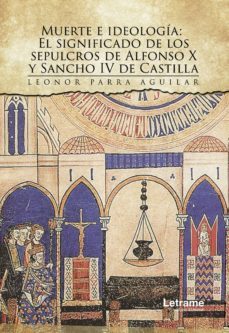 muerte e ideologia: el significado de los sepulcros de alfonso x y sancho iv de castilla (ebook)-9788417011420