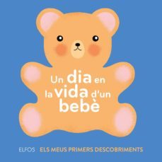 un dia en la vida d un bebe: el meus primers descobriments-ella bailey-9788417254520