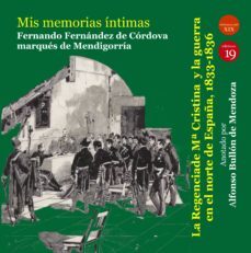 mis memorias intimas. la regencia de maria cristina de borbon y la guerra en el norte de españa, 1833-1836 (ebook)-9788417280420