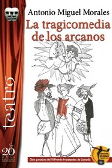 la tragicomedia de los arcanos-antonio miguel morales montoro-9788417481520