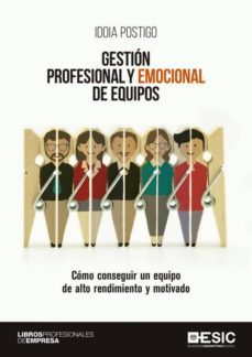 gestion profesional y emocional de equipos. como conseguir un equipo de alto rendimiento y motivado (ebook)-idoia postigo-9788417513320
