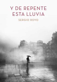 y de repente esta lluvia-sergio royo-9788417532420