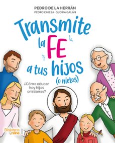 transmite la fe a tus hijos ¿como educar hoy hijos cristianos?-9788417539320