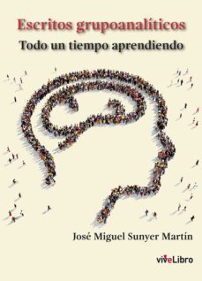 escritos grupoanaliticos: todo un tiempo aprendido-jose miguel sunyer martin-9788417689520