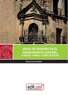 arcos de esquina en el renacimiento español. funcion, forma y con struccion-ricardo garcia baño-9788417865320