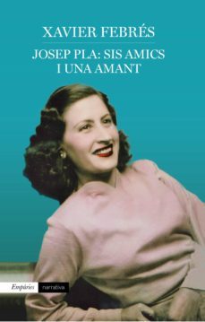 josep pla: sis amics i una amant (ebook)-xavier febres verdu-9788417879020