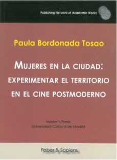 mujeres en la ciudad: experimentar el territorio en el cine postm oderno-paula bordonada tosao-9788417898120