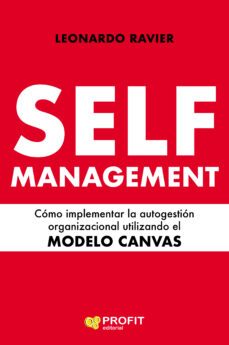 self-management. cómo implementar la autogestión organizacional u tilizando el modelo canvas-leonardo esteban ravier rodriguez-9788417942120
