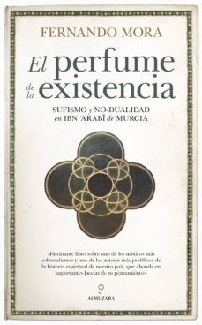 perfume de la existencia sufismo y no-dualidad en ibn arabi de mu rcia-fernando mora zahonero-9788417954420