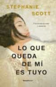 lo que queda de mí es tuyo-stephanie scott-9788417968120