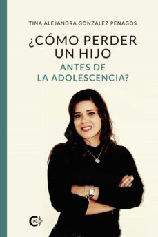 (i.b.d.) ¿como perder un hijo antes de la adolescencia?-tina alejandra gonzalez penagos-9788418018220