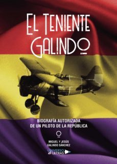 el teniente galindo? biografia autorizada de un piloto de la republica (ebook)-miguel y jesus galindo sanchez-9788418235320