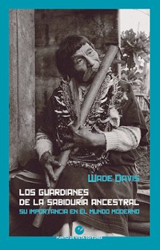 los guardianes de la sabiduria ancestral. su importancia en el mu ndo moderno-9788418322020