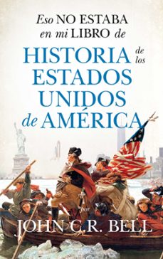 eso no estaba en mi libro de historia de los estados unidos de america-john c.r. bell-9788418346620