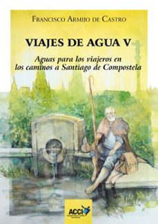 viajes de agua v: aguas para los viajeros en los caminos a santiago de compostela-francisco armijo de castro-9788418476020
