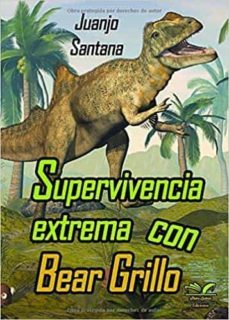 supervivencia extrema con bear grillo-juanjo santana-9788418489020