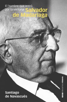 salvador de madariaga: el hombre que entro por la ventana-santiago de navascues martinez-9788418752520