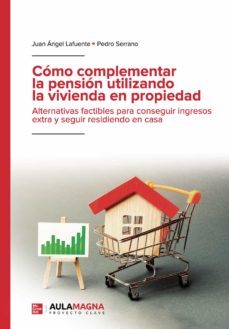 cómo complementar la pensión utilizando la vivienda en propiedad (ebook)-juan angel lafuente-pedro serrano-9788418808920