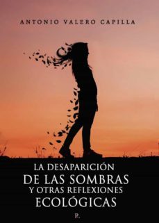 la desaparicion de las sombras y otras reflexiones ecologicas-antonio valero capilla-9788418990120
