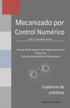 mecanizado por control numerico. cuaderno de practicas-jose luis mendieta jabardo-9788419404220