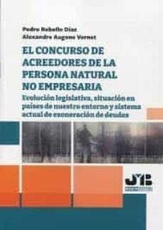 concurso de acreedores de la persona natural no empresarias. evol ucion legislativa, situacion en paises de nuestro entorno y sistema actual de exoneracion de deudas-pedro rebollo diaz-9788419580320