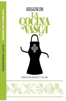 adelgazar con la cocina vasca-sebastian bruque y tallon-9788419948120