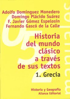 historia del mundo clasico a traves de sus textos, 1: grecia-francisco javier gomez espelosin-adolfo dominguez monedero-9788420686820