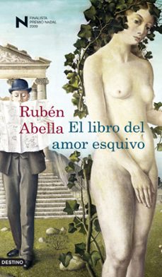 el libro del amor esquivo (finalista premio nadal 2009)-ruben abella-9788423341320