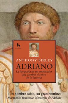 adriano: la biografia de un emperador que cambio el curso de la h istoria-9788424906320