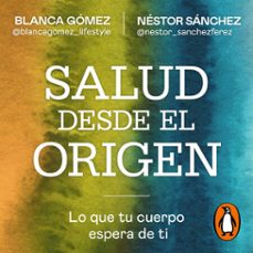 salud desde el origen (audiolibro)-blanca gomez-nestor sanchez-9788425371820
