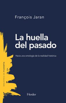 la huella del pasado: hacia una ontologia de la realidad historica-françois jaran-9788425442520