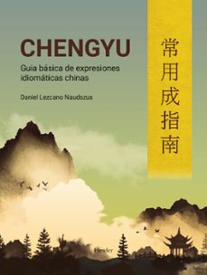 chengyu:  guia basica de expresiones idiomaticas chinas-daniel lezcano naudszus-9788425444920