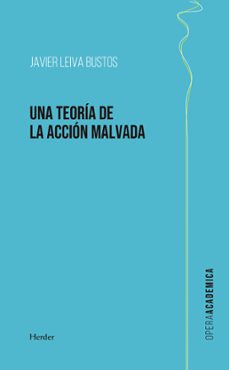una teoria de la accion malvada-javier leiva bustos-9788425452420