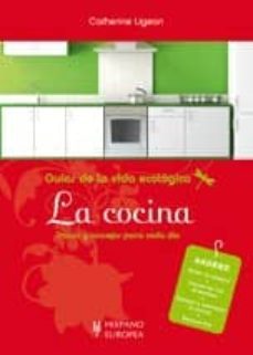 la cocina (guias de la vida ecologica; trucos y consejos para cad a dia)-catherine ligeon-9788425519420