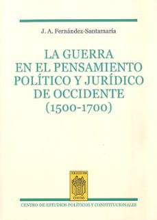 la guerra en el pensamiento politico y juridico de occidente (1500-1700)-jose a. fernandez santamaria-9788425917820