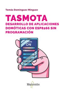 tasmota. desarrollo de aplicaciones domoticas con esp8266 sin programacion (ebook)-tomás domínguez mínguez-9788426738820