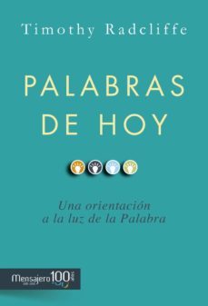 palabras de hoy: una orientacion a la luz de la palabra-timothy radcliffe-9788427137820
