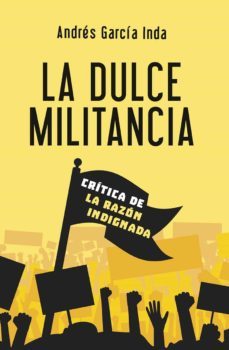 la dulce militancia. critica de la razon indignada-9788427144620