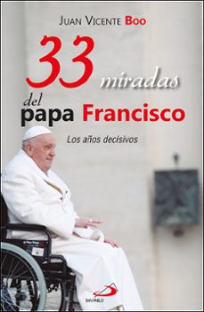 33 miradas del papa francisco-juan vicente boo-9788428573320