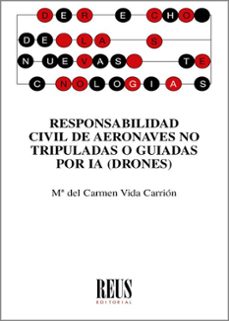 responsabilidad civil de aeronaves no tripuladas o guiadas por ia (drones)-m.ª del carmen vida carrion-9788429028720