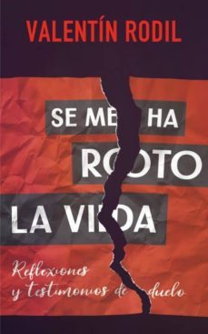 se me ha roto la vida: reflexiones y testimonios de duelo-valentin rodil-9788429328820