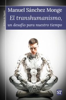 el transhumanismo, un desafio para  nuestro tiempo-manuel sanchez monge-9788429331820